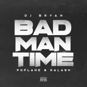 Bad Man Time (feat. Poplane & Kalash)