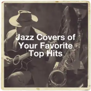 Jazz Covers of Your Favorite Top Hits