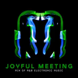 Joyful Meeting: Mix of R&B Electronic Music