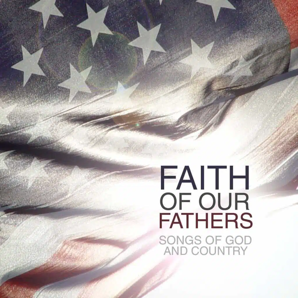 Faith Of Our Fathers: Songs Of God & Country