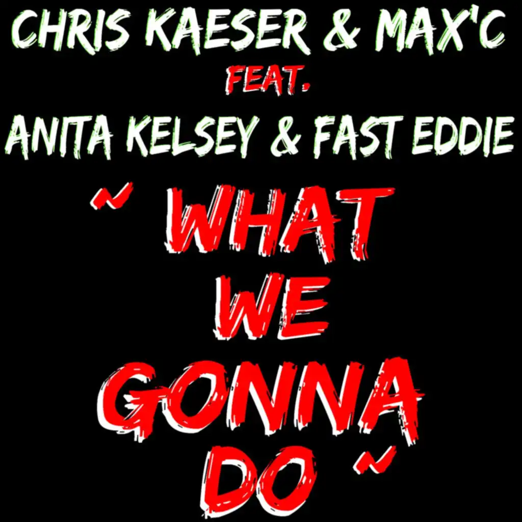 What We Gonna Do (Original Radio Mix) [feat. Anita Kelsey & Fast Eddie]