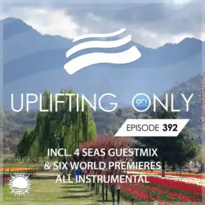 Uplifting Only [UpOnly 392] (Welcome & Coming Up In Episode 392)