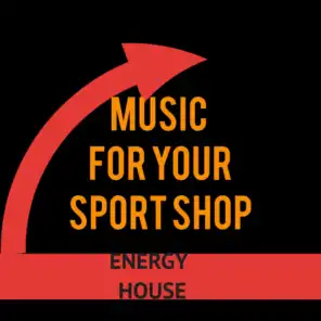 Music for your Sport Shop: Energy House