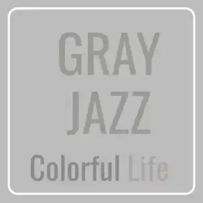 Colorful Life: Grey Jazz