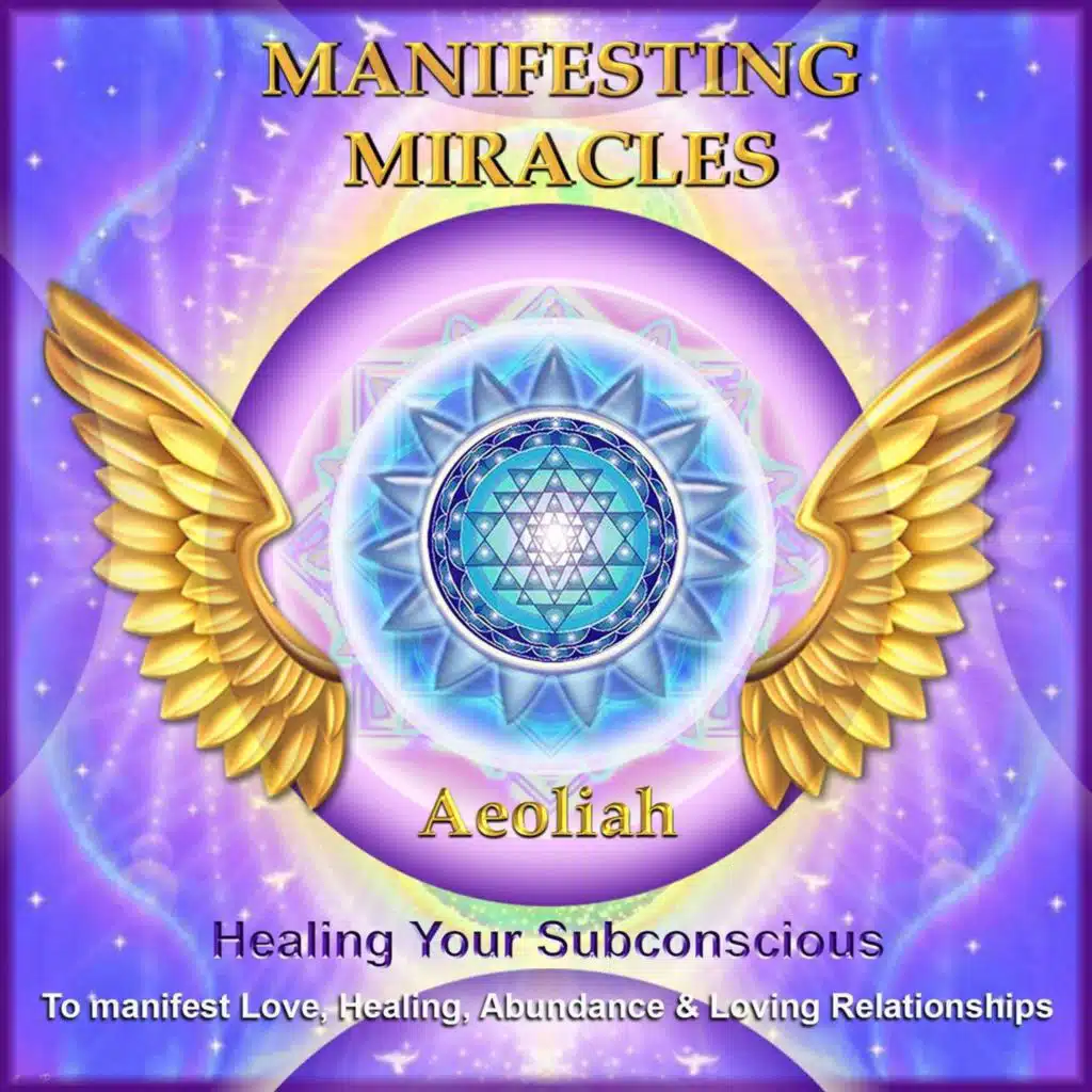 Manifesting Miracles: Healing Your Subconscious to Manifest Love, Healing, Abundance, & Loving Relationships