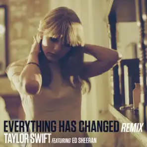 Everything Has Changed (Remix) [feat. Ed Sheeran]