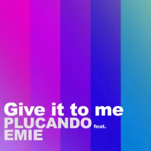 Give It to Me (feat. Emie)