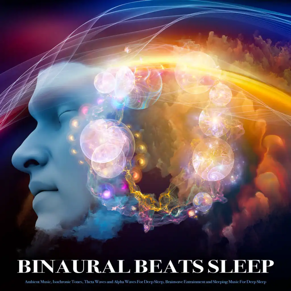 Binaural Beats Sleep: Ambient Music, Isochronic Tones, Theta Waves and Alpha Waves For Deep Sleep, Brainwave Entrainment and Sleeping Music For Deep Sleep