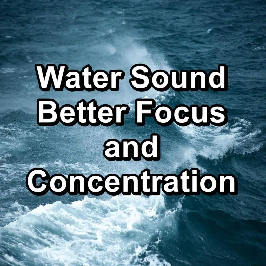 Water Sound Better Focus and Concentration