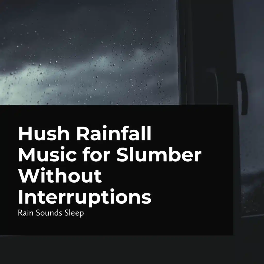 Hush Rainfall Music for Slumber Without Interruptions
