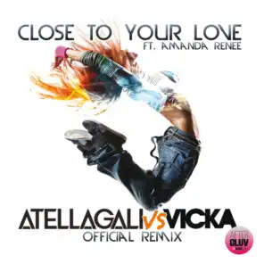 Close To Your Love (AtellaGali Vs Vicka Official Remix/Radio Edit) [feat. Amanda Renee]