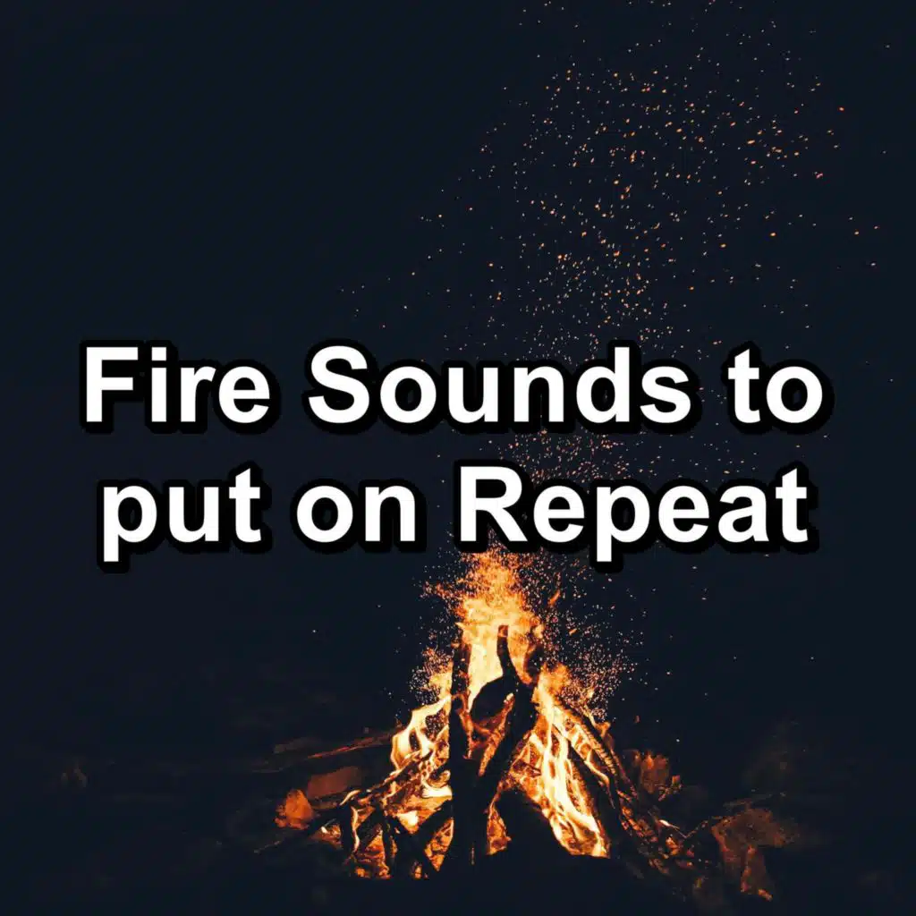 Fire Sounds to put on Repeat