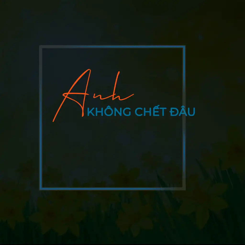 Anh Không Chết Đâu Anh