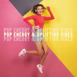 Pop Energy & Uplifting Vibes