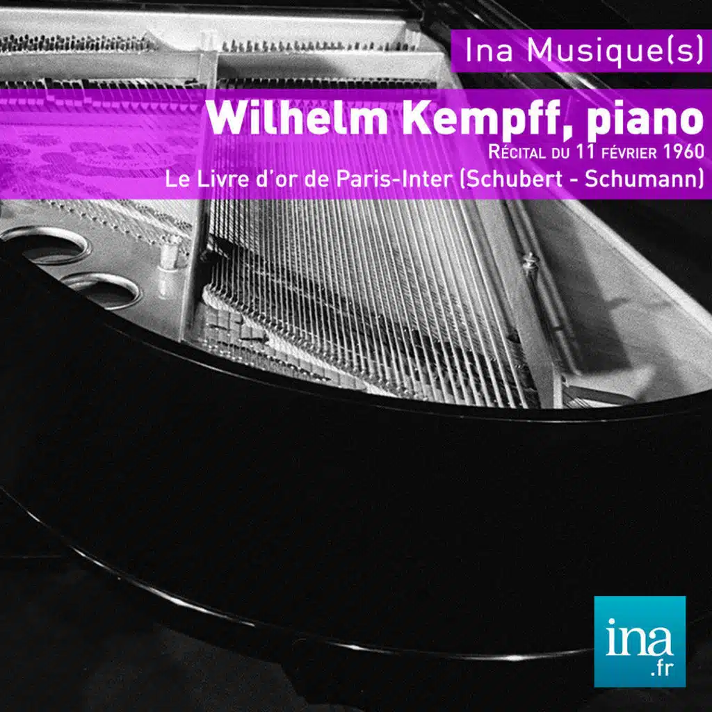 Wilhelm Kempff, piano, Le Livre d'Or de Paris-Inter (Schubert - Schumann)