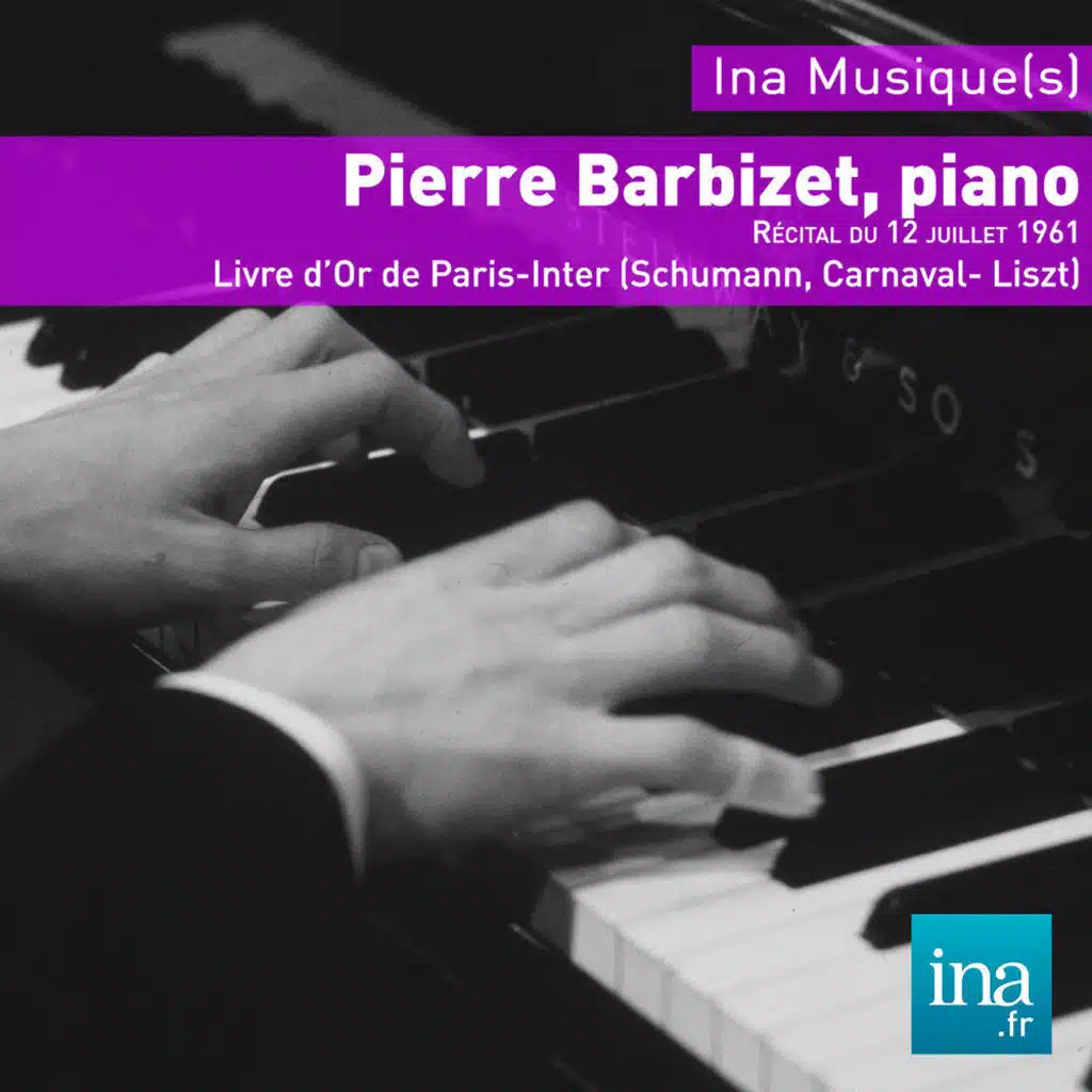 Pierre Barbizet, piano, Le Livre d'Or de Paris-Inter (Schumann, Carnaval  - Liszt)