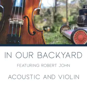 In Our Backyard (Acoustic And Violin) [feat. Robert John]