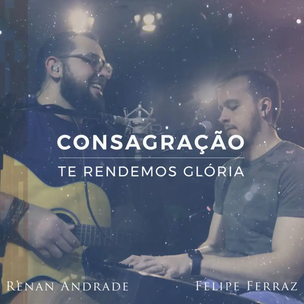 Consagração: Te Rendemos Glória (feat. Felipe Ferraz)