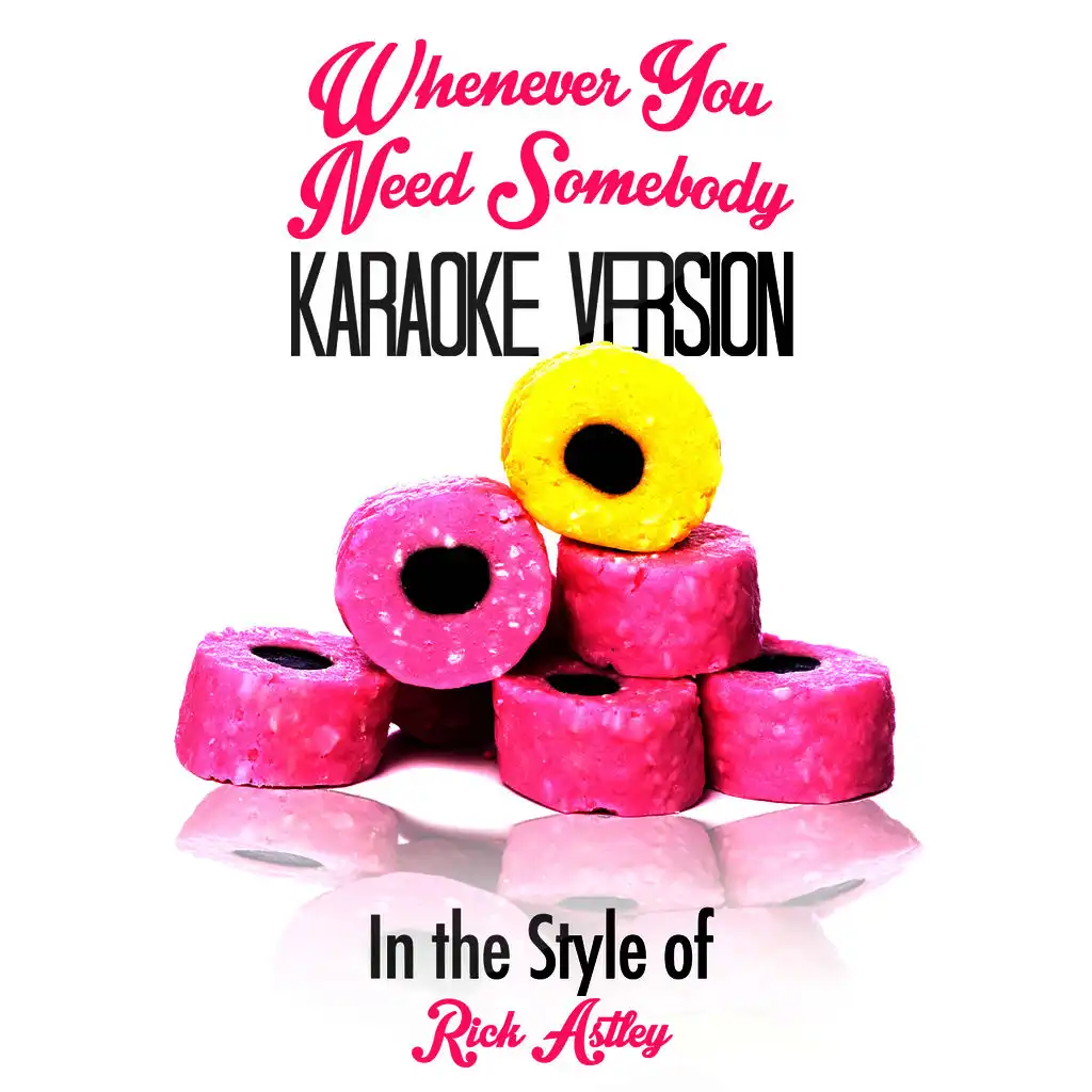 Whenever You Need Somebody (In the Style of Rick Astley) [Karaoke Version]