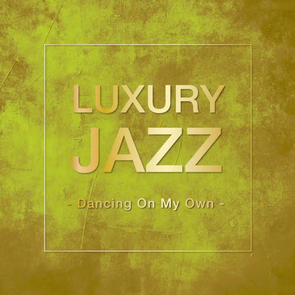Luxury Jazz -Dancing On My Own-