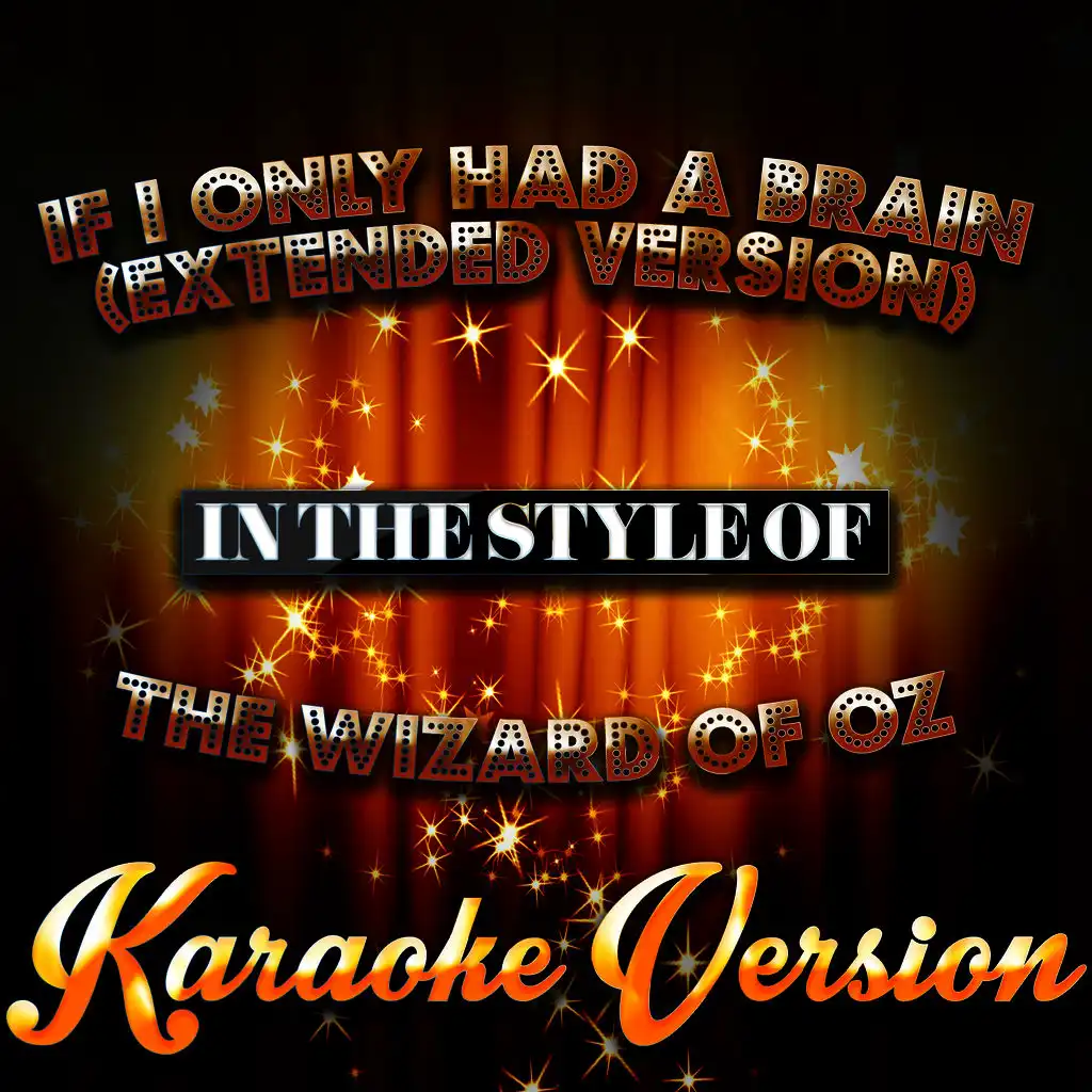 If I Only Had a Brain (Extended Version) [In the Style of the Wizard of Oz] [Karaoke Version]