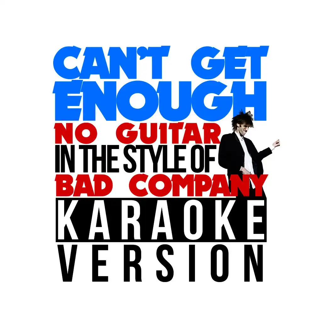 Can't Get Enough (No Guitar) [In the Style of Bad Company] [Karaoke Version] - Single