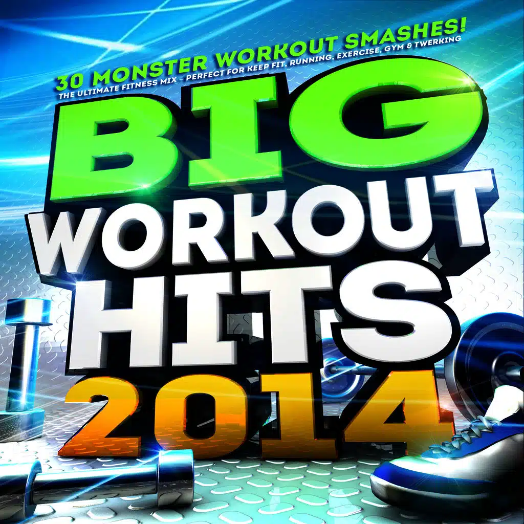 Big Workout Hits 2014 - 30 Monster Workout Smashes! The Ultimate Fitness Mix – Perfect for Keep Fit, Running, Exercise, Gym & Twerking