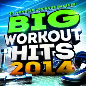 Big Workout Hits 2014 - 30 Monster Workout Smashes! The Ultimate Fitness Mix – Perfect for Keep Fit, Running, Exercise, Gym & Twerking