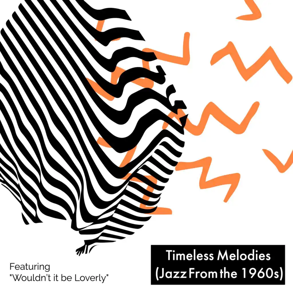 Timeless Melodies (Jazz From the 1960s) - Featuring “Wouldn’t it be Loverly”