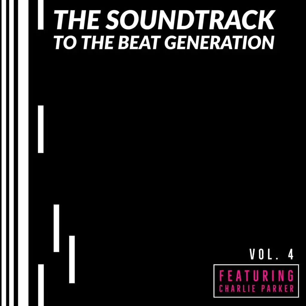 The Soundtrack to the Beat Generation - Vol 4: Featuring Charlie Parker