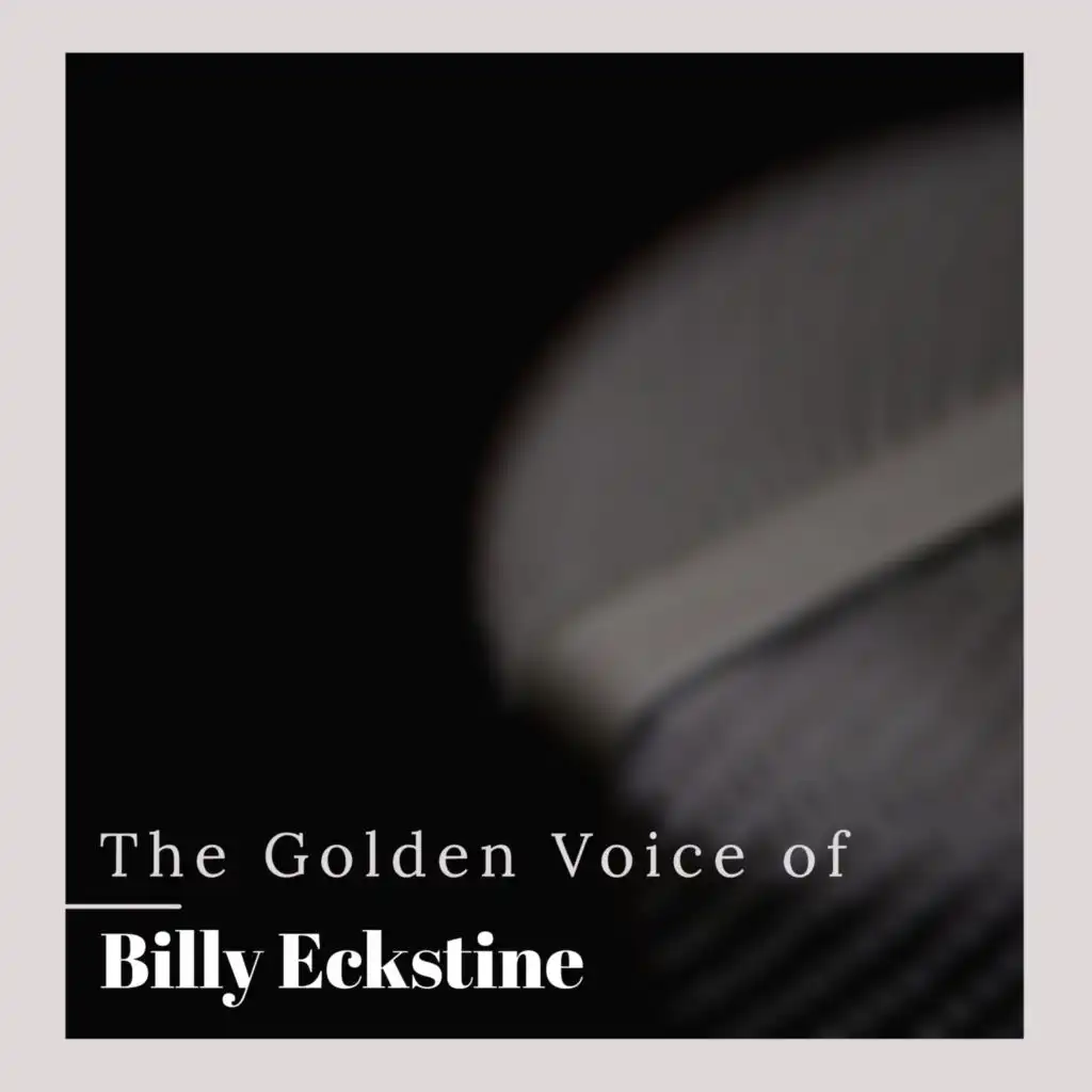 The Golden Voice of Billy Eckstine