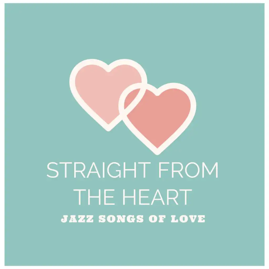 Straight From The Heart (Jazz Songs Of Love)