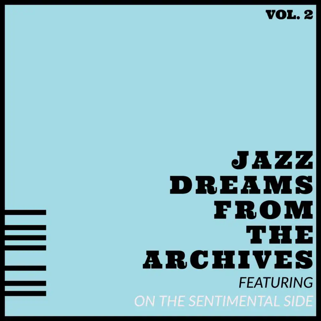 Jazz Dreams From the Archives - Vol 2: Featuring "On The Sentimental Side"