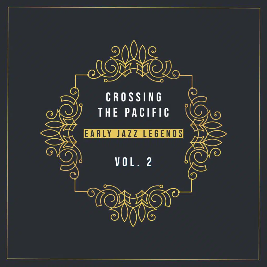 Crossing the Pacific Vol. 2 - Early Jazz Legends