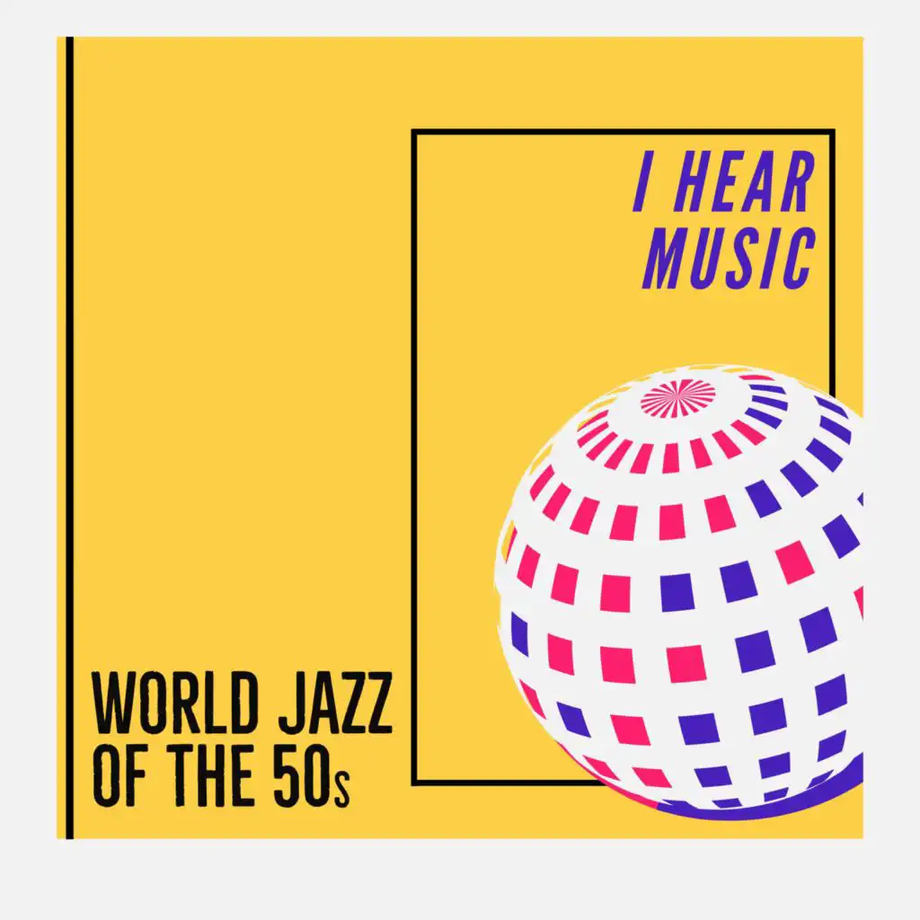 I Hear Music (World Jazz Of The 50s)
