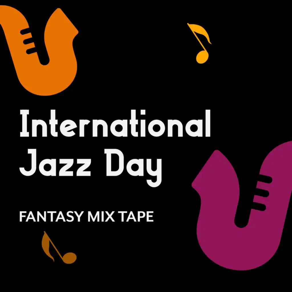 International Jazz Day Fantasy Mix Tape