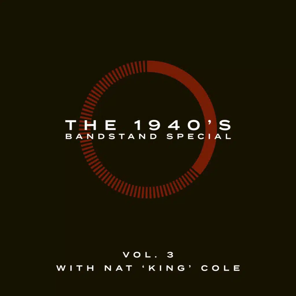 The 1940's Bandstand Special - Vol. 3: With Nat 'King' Cole