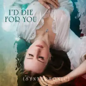 I'd Die For You (Synthphonic)