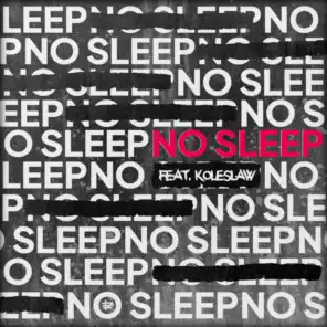 No Sleep (feat. Koleslaw)