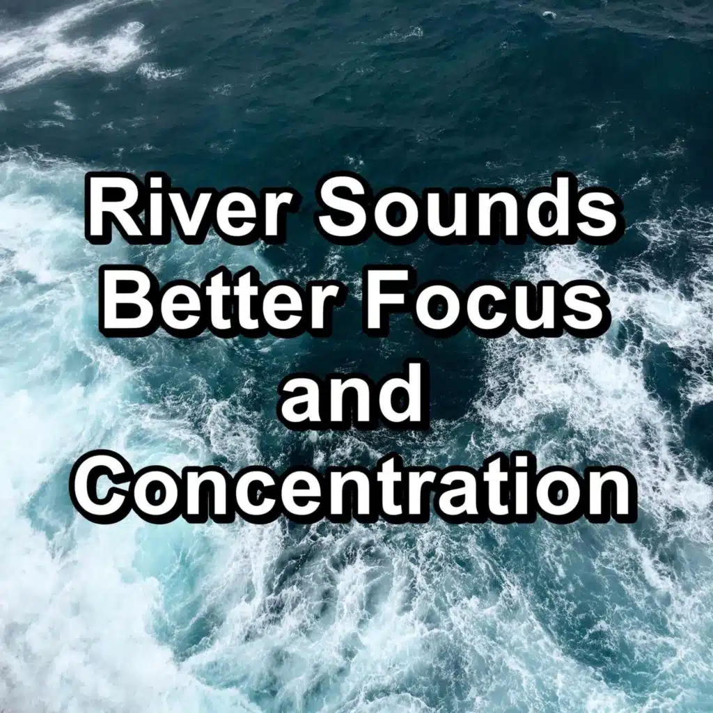 River Sounds Better Focus and Concentration