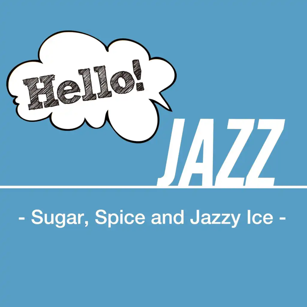 Hello! Jazz - Sugar, Spice and Jazzy Ice -