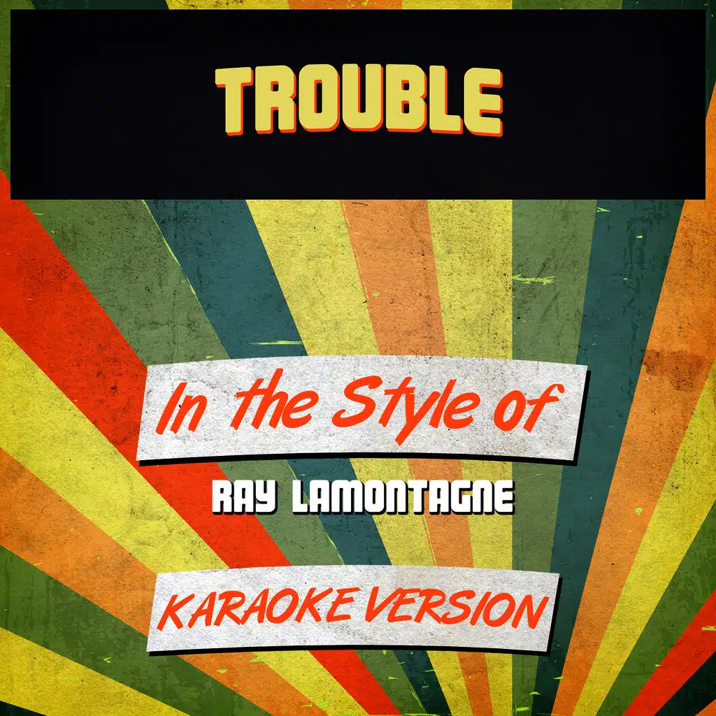 Trouble (In the Style of Ray Lamontagne) [Karaoke Version]