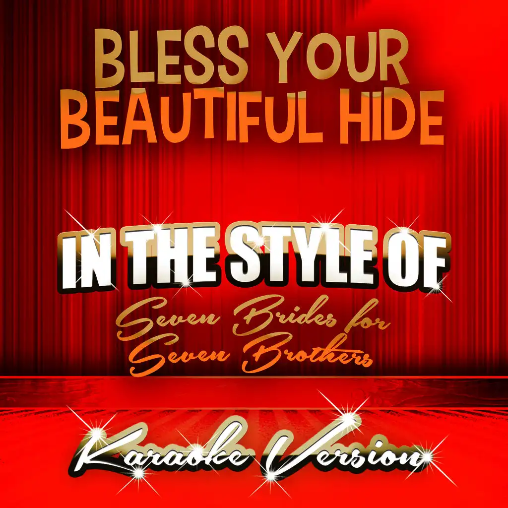 Bless Your Beautiful Hide (In the Style of Seven Brides for Seven Brothers) [Karaoke Version]