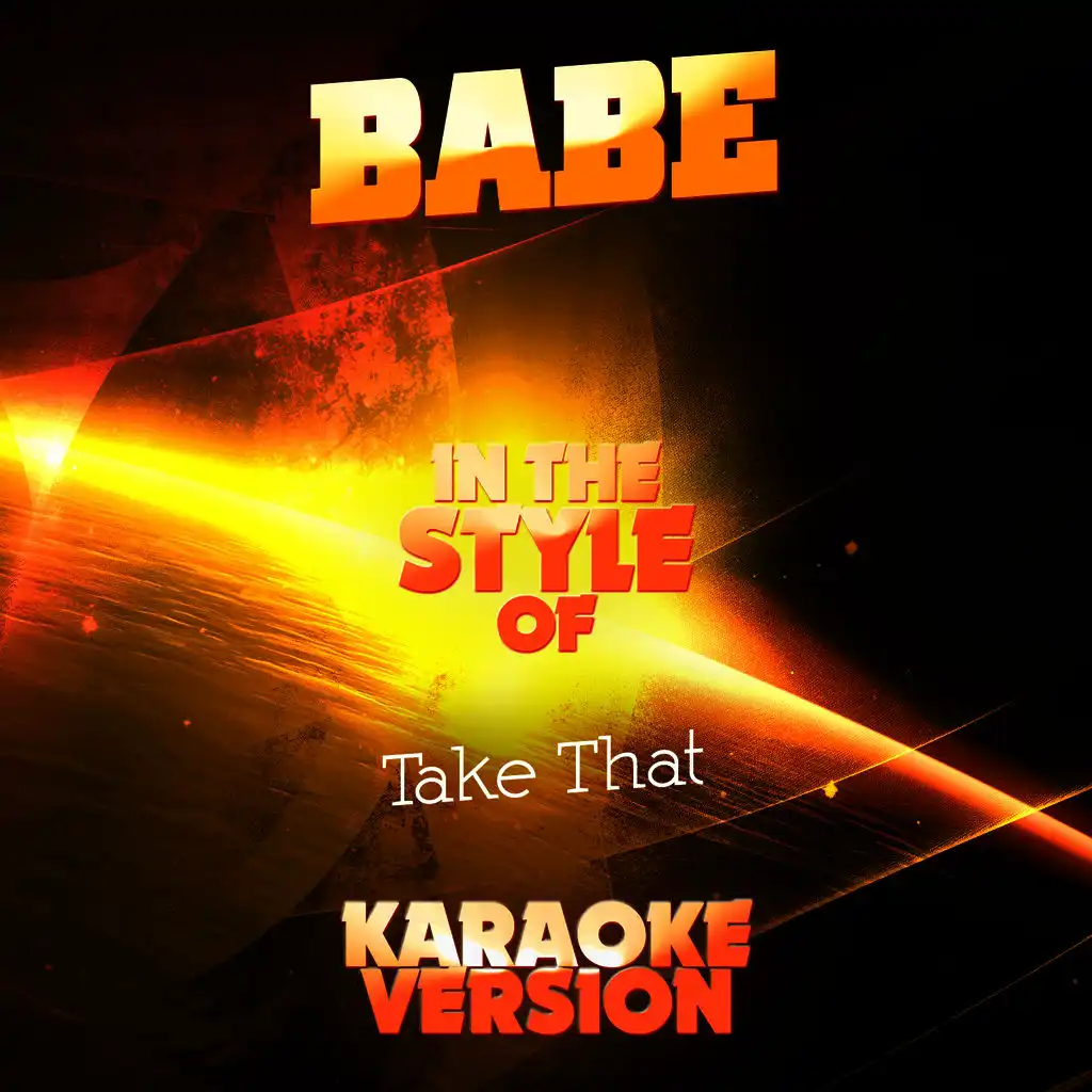 Babe (In the Style of Take That) [Karaoke Version]