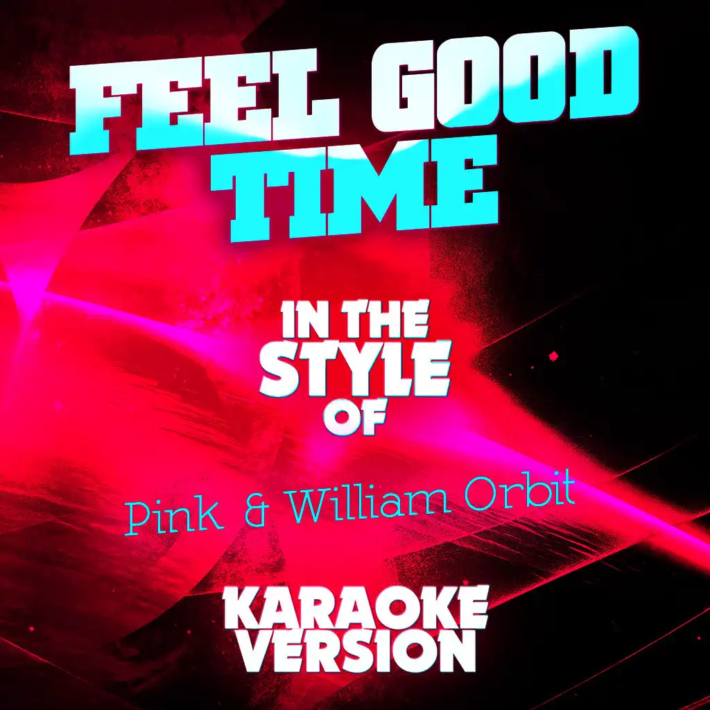 Feel Good Time (In the Style of Pink & William Orbit) [Karaoke Version]