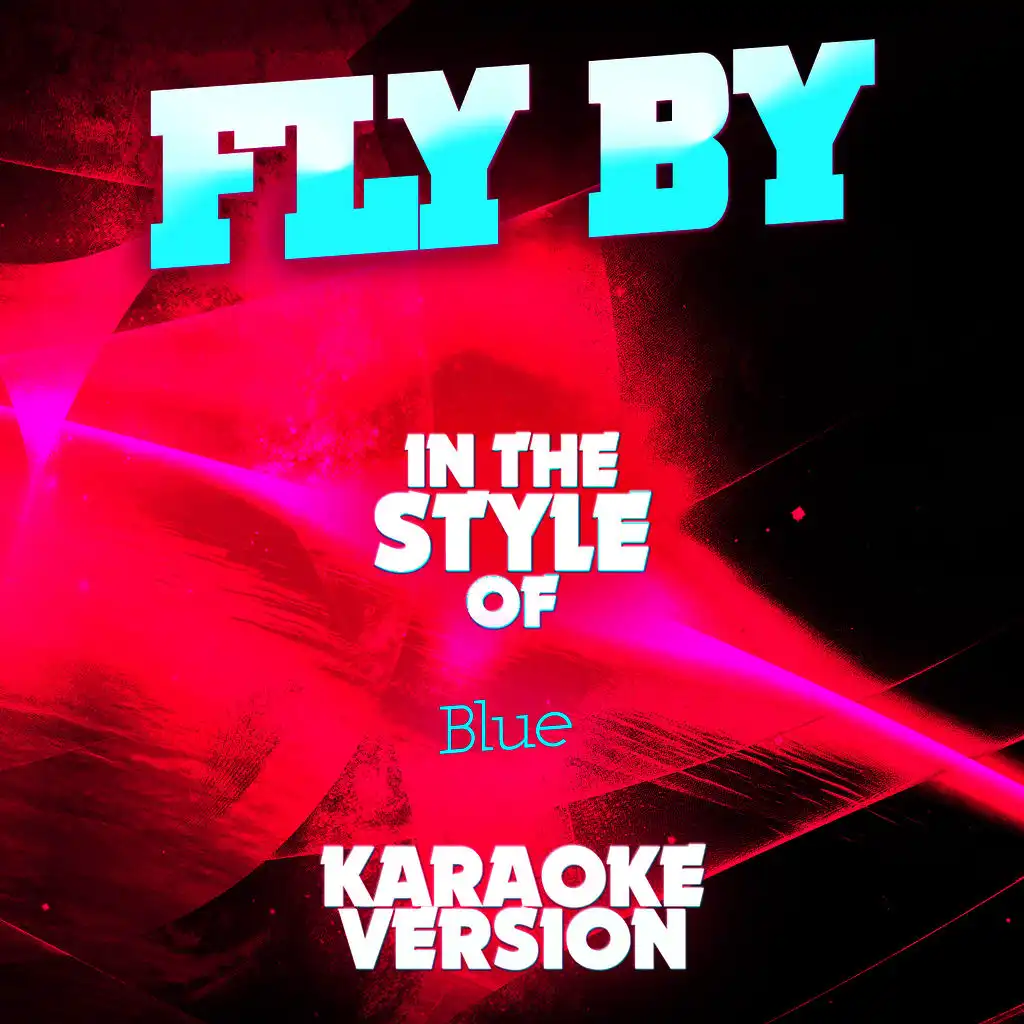 Fly By (In the Style of Blue) [Karaoke Version]