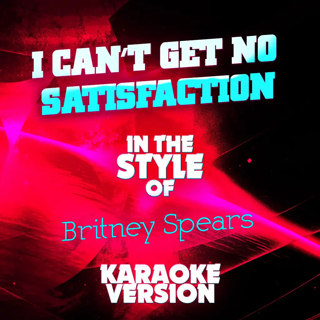 I Can't Get No Satisfaction (In the Style of Britney Spears) [Karaoke Version] - Single