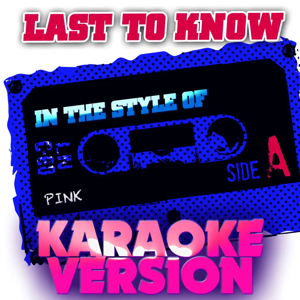 Last to Know (In the Style of Pink) [Karaoke Version] - Single