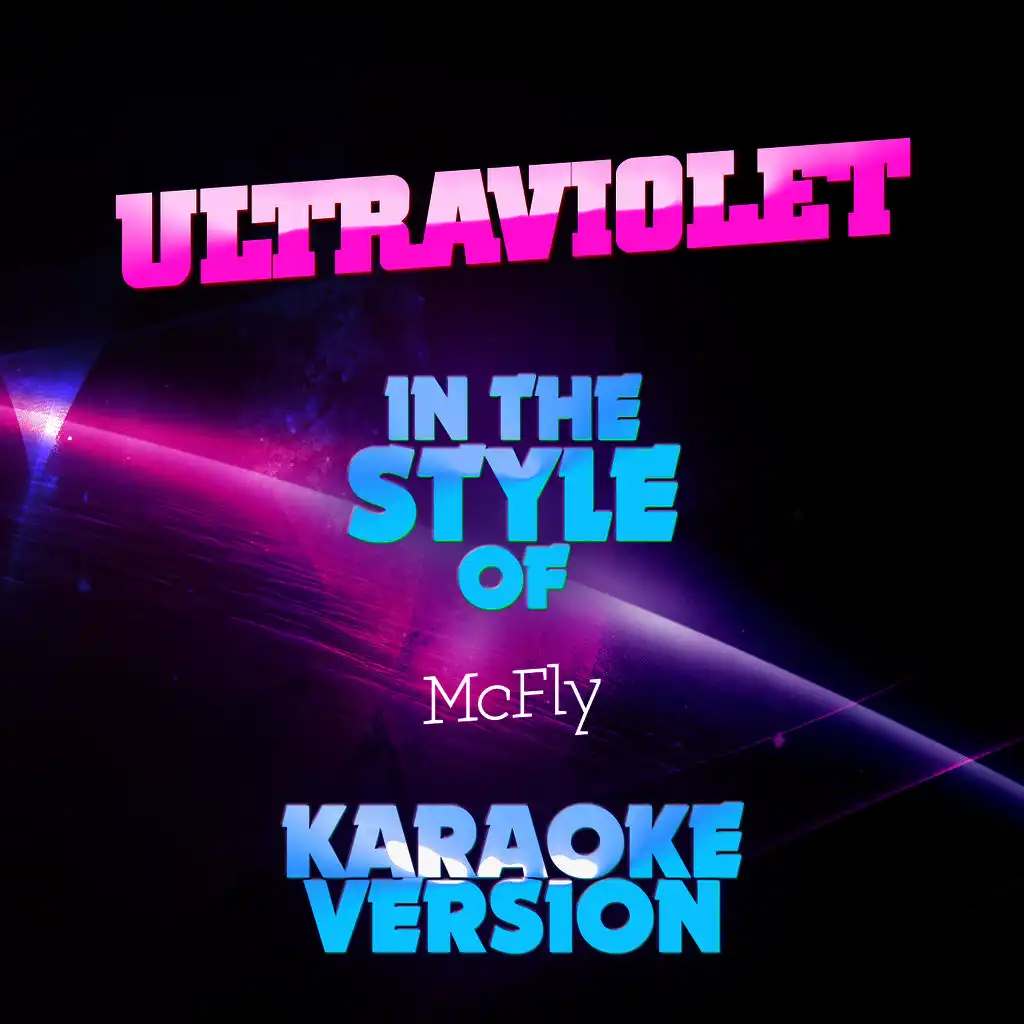 Ultraviolet (In the Style of Mcfly) [Karaoke Version]