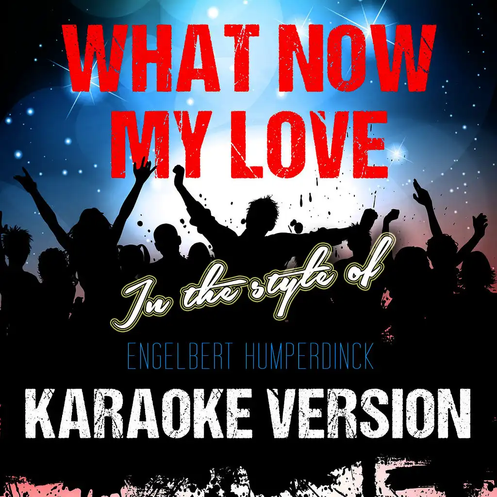 What Now My Love (In the Style of Engelbert Humperdinck) [Karaoke Version]